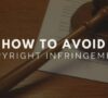 How to avoid copyright infringement